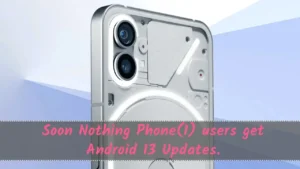 Within two weeks Nothing Phone 1 gets Android 13 Update.