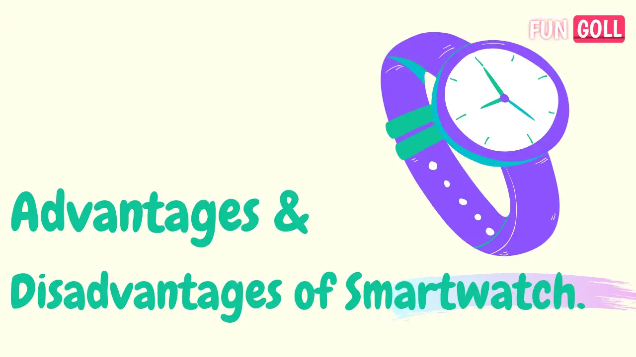 Advantage & Disadvantage of Smartwatch – Everything you need to know