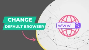 How To Change Default Browser in Android, iOS & Windows?
